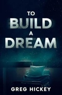 to build a dream by greg hickey